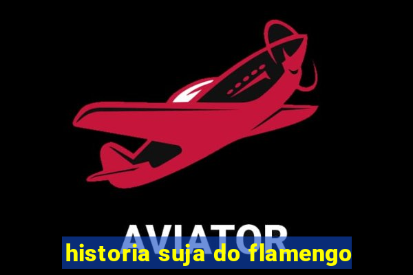 historia suja do flamengo